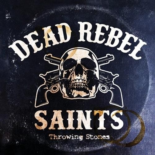 Dead Rebel Saints – Throwing Stones (2018)