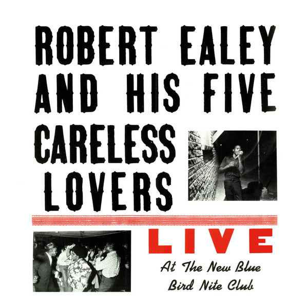 Robert Ealey & His Five Careless Lovers - Live at the New Blue Bird Nite Club (Live) (2021)